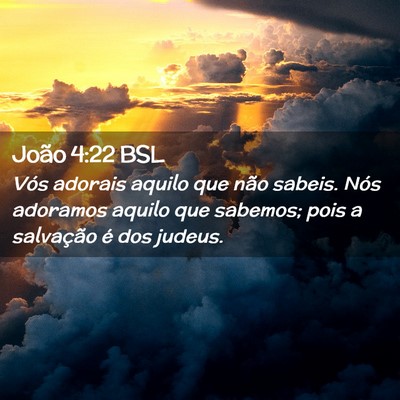 Picture 02 - João 4:22 BSL - Vós adorais aquilo que não sabeis. Nós - Bible Verse Picture