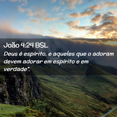 Picture 02 - João 4:24 BSL - Deus é espírito, e aqueles que o adoram devem - Bible Verse Picture