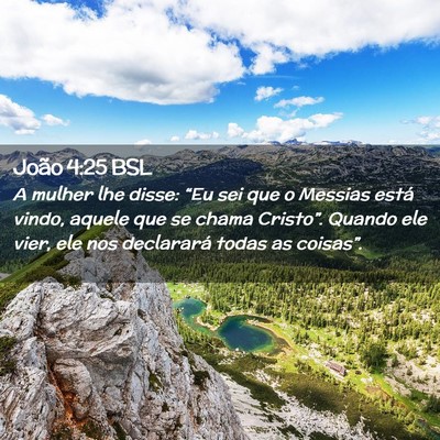 Picture 02 - João 4:25 BSL - A mulher lhe disse: “Eu sei que o Messias está - Bible Verse Picture