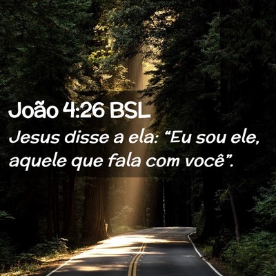 Picture 02 - João 4:26 BSL - Jesus disse a ela: “Eu sou ele, aquele que fala - Bible Verse Picture