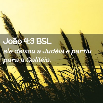 Picture 02 - João 4:3 BSL - ele deixou a Judéia e partiu para a - Bible Verse Picture