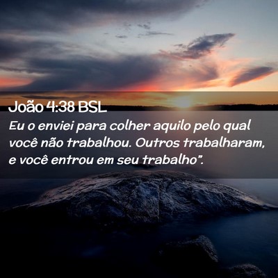 Picture 02 - João 4:38 BSL - Eu o enviei para colher aquilo pelo qual você - Bible Verse Picture