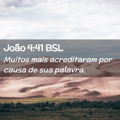 Picture 02 - João 4:41 BSL - Muitos mais acreditaram por causa de sua - Bible Verse Picture