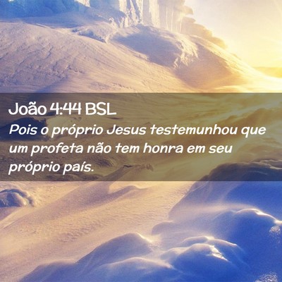 Picture 02 - João 4:44 BSL - Pois o próprio Jesus testemunhou que um profeta - Bible Verse Picture