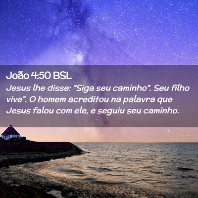 Picture 02 - João 4:50 BSL - Jesus lhe disse: “Siga seu caminho”. Seu - Bible Verse Picture