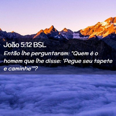 Picture 02 - João 5:12 BSL - Então lhe perguntaram: “Quem é o homem que - Bible Verse Picture