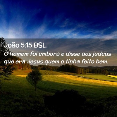 Picture 02 - João 5:15 BSL - O homem foi embora e disse aos judeus que era - Bible Verse Picture