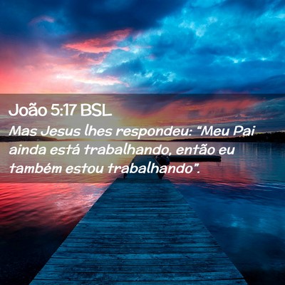 Picture 02 - João 5:17 BSL - Mas Jesus lhes respondeu: “Meu Pai ainda está - Bible Verse Picture