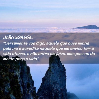 Picture 02 - João 5:24 BSL - “Certamente vos digo, aquele que ouve minha - Bible Verse Picture