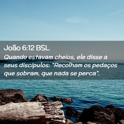 Picture 02 - João 6:12 BSL - Quando estavam cheios, ele disse a seus - Bible Verse Picture