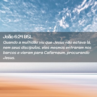 Picture 02 - João 6:24 BSL - Quando a multidão viu que Jesus não estava lá, - Bible Verse Picture