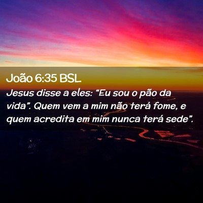 Picture 02 - João 6:35 BSL - Jesus disse a eles: “Eu sou o pão da vida”. - Bible Verse Picture
