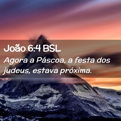 Picture 02 - João 6:4 BSL - Agora a Páscoa, a festa dos judeus, estava - Bible Verse Picture