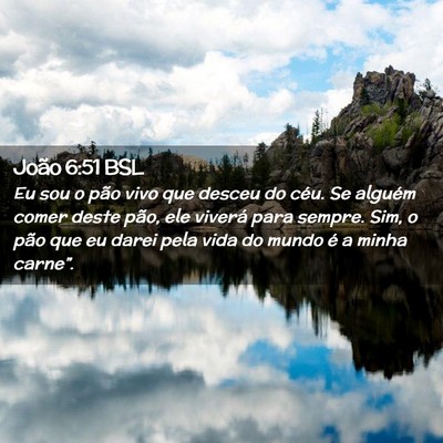 Picture 02 - João 6:51 BSL - Eu sou o pão vivo que desceu do céu. Se alguém - Bible Verse Picture