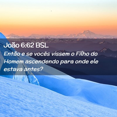 Picture 02 - João 6:62 BSL - Então e se vocês vissem o Filho do Homem - Bible Verse Picture