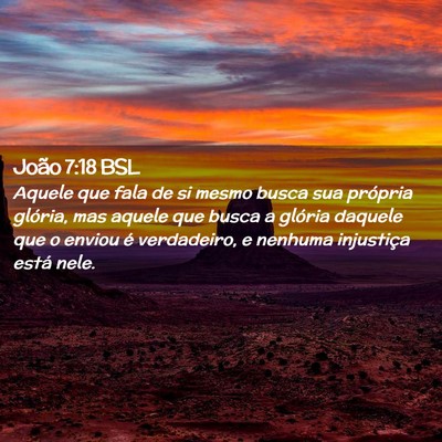 Picture 02 - João 7:18 BSL - Aquele que fala de si mesmo busca sua própria - Bible Verse Picture