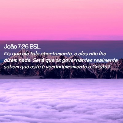 Picture 02 - João 7:26 BSL - Eis que ele fala abertamente, e eles não lhe - Bible Verse Picture