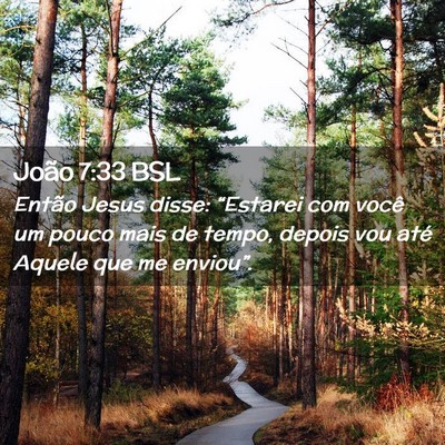 Picture 02 - João 7:33 BSL - Então Jesus disse: “Estarei com você um pouco - Bible Verse Picture