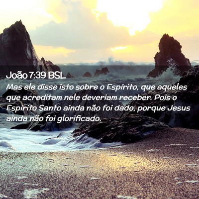 Picture 02 - João 7:39 BSL - Mas ele disse isto sobre o Espírito, que aqueles - Bible Verse Picture