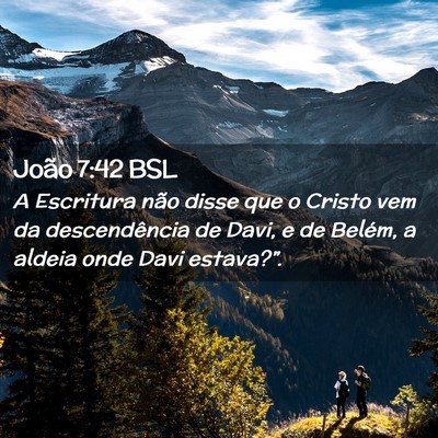 Picture 02 - João 7:42 BSL - A Escritura não disse que o Cristo vem da - Bible Verse Picture