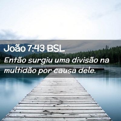 Picture 02 - João 7:43 BSL - Então surgiu uma divisão na multidão por causa - Bible Verse Picture