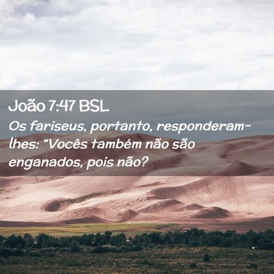 Picture 02 - João 7:47 BSL - Os fariseus, portanto, responderam-lhes: - Bible Verse Picture