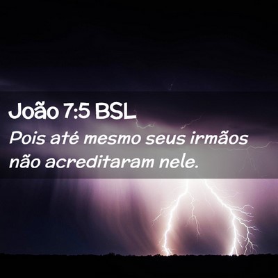 Picture 02 - João 7:5 BSL - Pois até mesmo seus irmãos não acreditaram - Bible Verse Picture