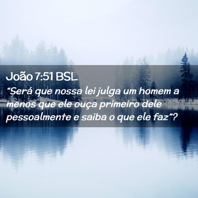 Picture 02 - João 7:51 BSL - “Será que nossa lei julga um homem a menos que - Bible Verse Picture