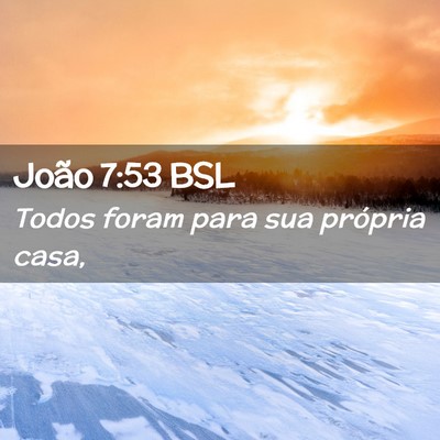 Picture 02 - João 7:53 BSL - Todos foram para sua própria - Bible Verse Picture