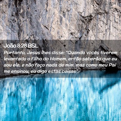 Picture 02 - João 8:28 BSL - Portanto, Jesus lhes disse: “Quando vocês - Bible Verse Picture