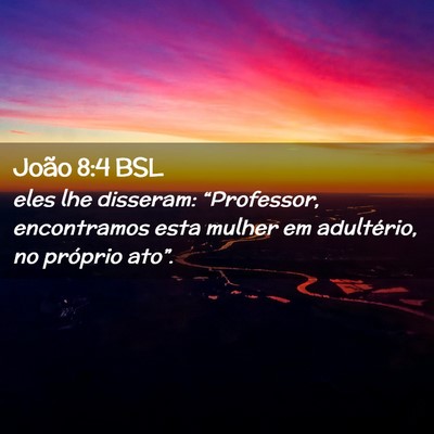 Picture 02 - João 8:4 BSL - eles lhe disseram: “Professor, encontramos esta - Bible Verse Picture