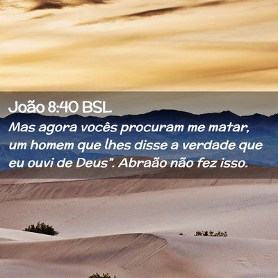 Picture 02 - João 8:40 BSL - Mas agora vocês procuram me matar, um homem que - Bible Verse Picture