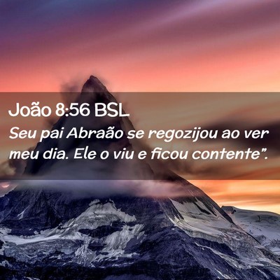Picture 02 - João 8:56 BSL - Seu pai Abraão se regozijou ao ver meu dia. Ele - Bible Verse Picture