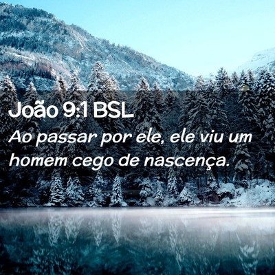 Picture 02 - João 9:1 BSL - Ao passar por ele, ele viu um homem cego de - Bible Verse Picture