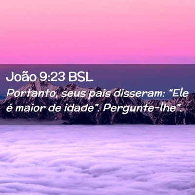 Picture 02 - João 9:23 BSL - Portanto, seus pais disseram: “Ele é maior de - Bible Verse Picture
