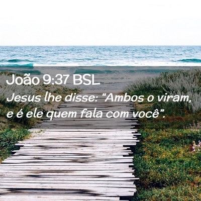 Picture 02 - João 9:37 BSL - Jesus lhe disse: “Ambos o viram, e é ele quem - Bible Verse Picture