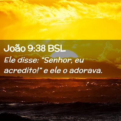 Picture 02 - João 9:38 BSL - Ele disse: “Senhor, eu acredito!” e ele o - Bible Verse Picture