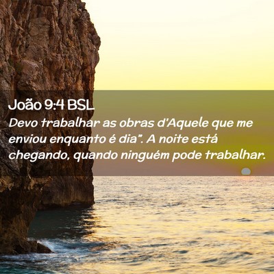 Picture 02 - João 9:4 BSL - Devo trabalhar as obras d'Aquele que me enviou - Bible Verse Picture