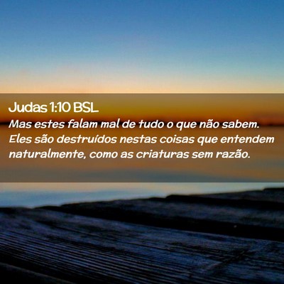 Picture 02 - Judas 1:10 BSL - Mas estes falam mal de tudo o que não sabem. - Bible Verse Picture
