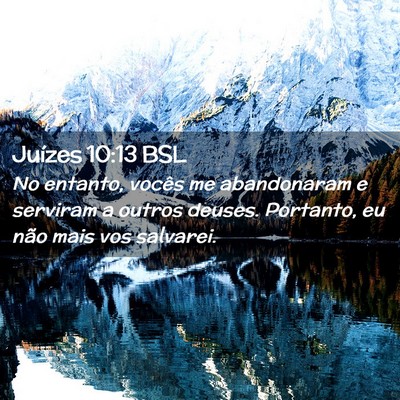 Picture 02 - Juízes 10:13 BSL - No entanto, vocês me abandonaram e serviram a - Bible Verse Picture