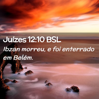 Picture 02 - Juízes 12:10 BSL - Ibzan morreu, e foi enterrado em - Bible Verse Picture