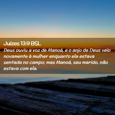 Picture 02 - Juízes 13:9 BSL - Deus ouviu a voz de Manoá, e o anjo de Deus veio - Bible Verse Picture
