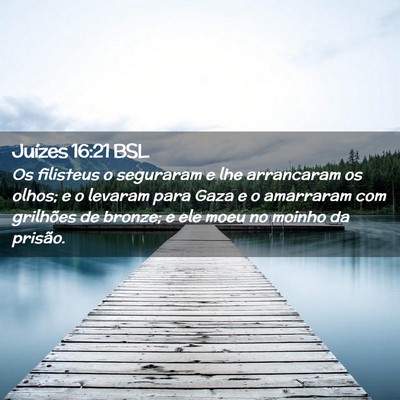 Picture 02 - Juízes 16:21 BSL - Os filisteus o seguraram e lhe arrancaram os - Bible Verse Picture