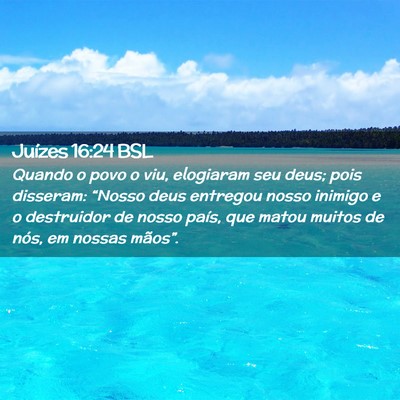 Picture 02 - Juízes 16:24 BSL - Quando o povo o viu, elogiaram seu deus; pois - Bible Verse Picture