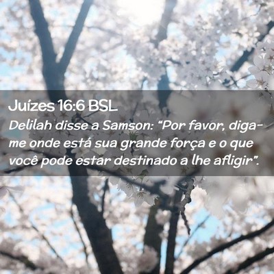 Picture 02 - Juízes 16:6 BSL - Delilah disse a Samson: “Por favor, diga-me - Bible Verse Picture