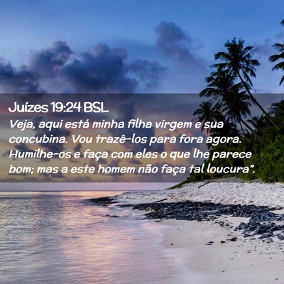Picture 02 - Juízes 19:24 BSL - Veja, aqui está minha filha virgem e sua - Bible Verse Picture
