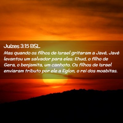Picture 02 - Juízes 3:15 BSL - Mas quando os filhos de Israel gritaram a Javé, - Bible Verse Picture