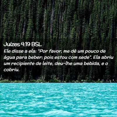 Picture 02 - Juízes 4:19 BSL - Ele disse a ela: “Por favor, me dê um pouco de - Bible Verse Picture