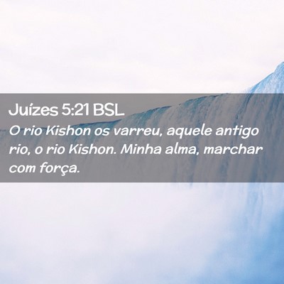 Picture 02 - Juízes 5:21 BSL - O rio Kishon os varreu, aquele antigo rio, o rio - Bible Verse Picture