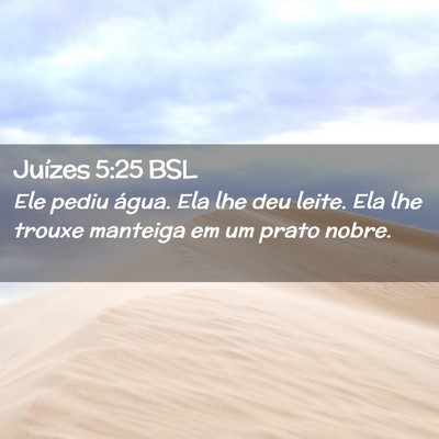 Picture 02 - Juízes 5:25 BSL - Ele pediu água. Ela lhe deu leite. Ela lhe - Bible Verse Picture